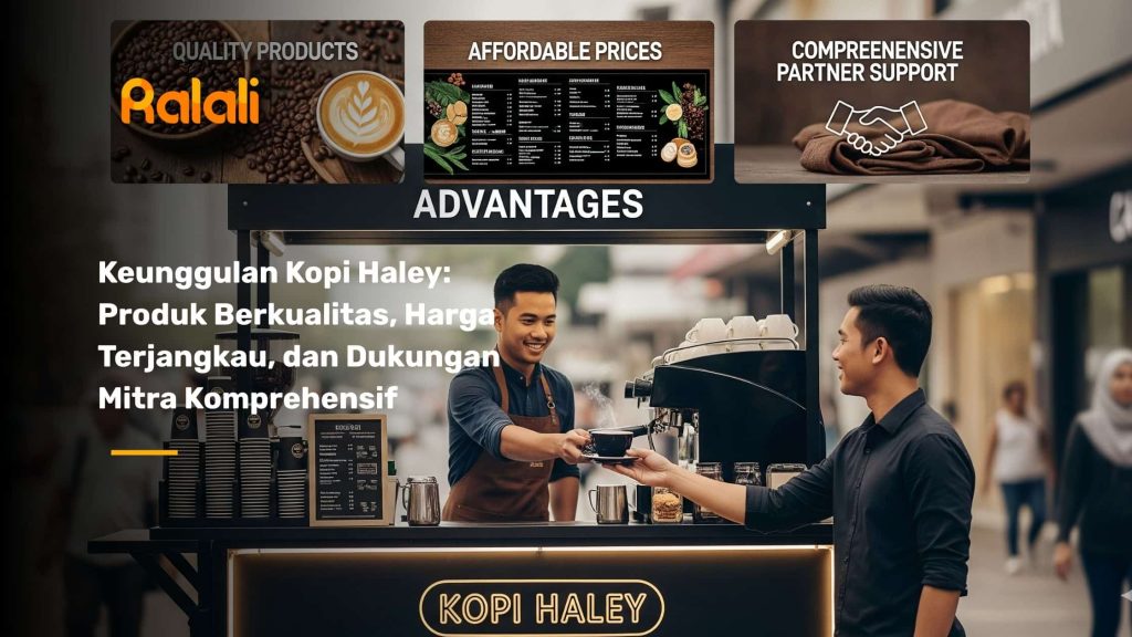 Keunggulan Kopi Haley: Produk Berkualitas, Harga Terjangkau, dan Dukungan Mitra Komprehensif