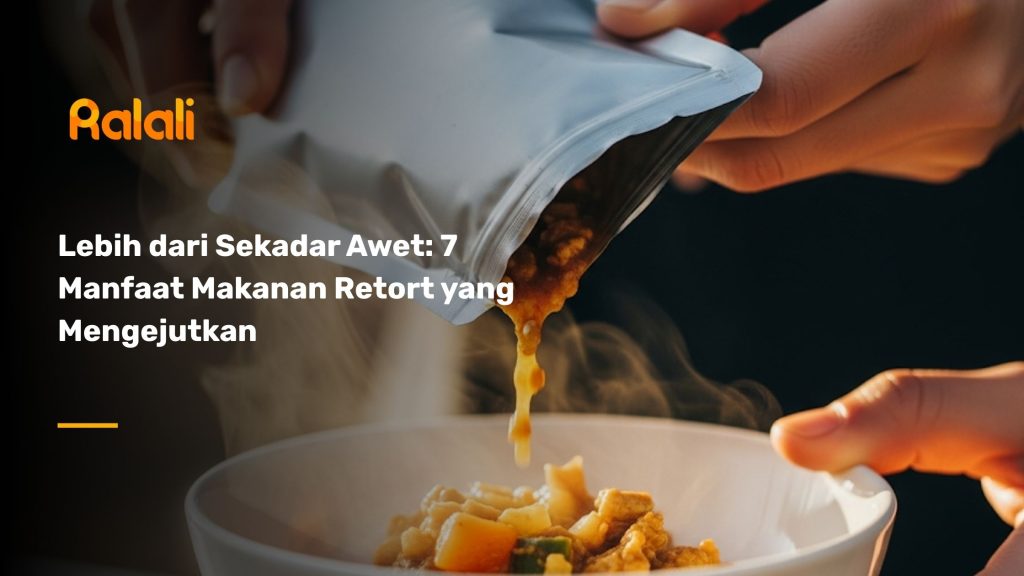 Lebih dari Sekadar Awet: 7 Manfaat Makanan Retort yang Mengejutkan
