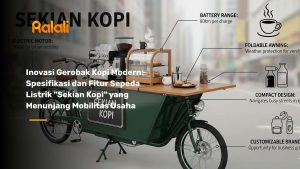 Inovasi Gerobak Kopi Modern: Spesifikasi dan Fitur Sepeda Listrik "Sekian Kopi" yang Menunjang Mobilitas Usaha