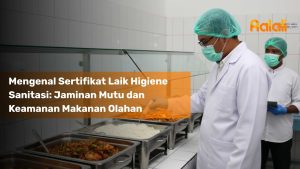 Mengenal Sertifikat Laik Higiene Sanitasi: Jaminan Mutu dan Keamanan Makanan Olahan