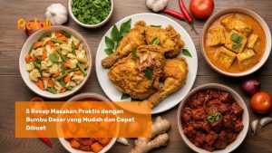 5 Resep Masakan Praktis dengan Bumbu Dasar yang Mudah dan Cepat Dibuat