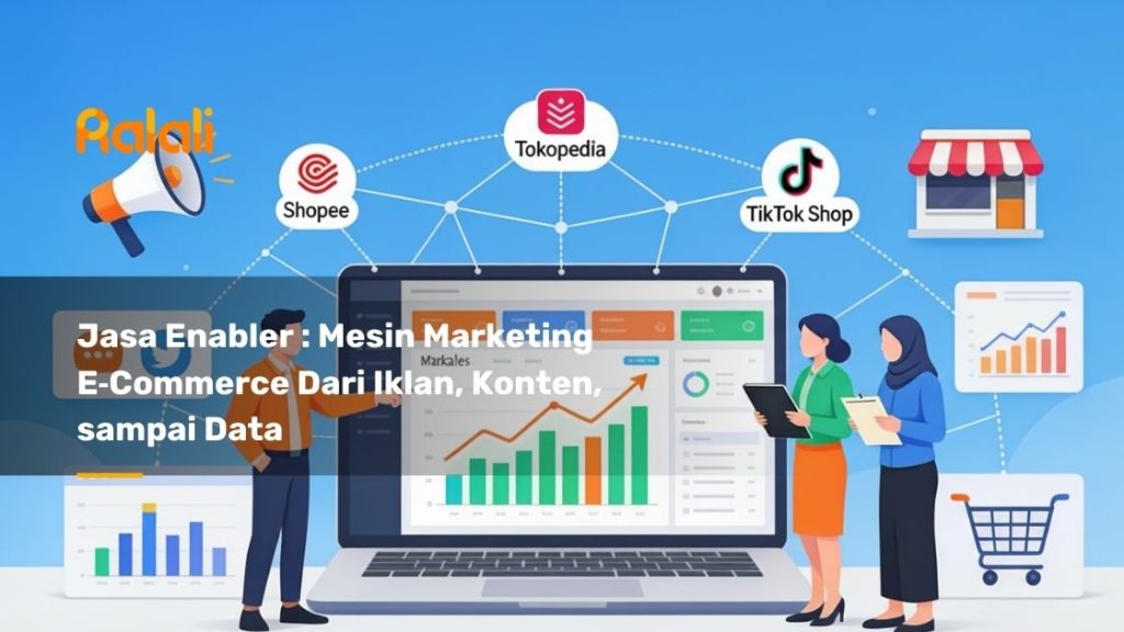 Jasa Enabler : Mesin Marketing E‑Commerce Dari Iklan, Konten, sampai Data