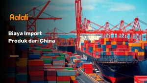 Menghitung Biaya Import Produk dari China