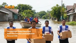 Perusahaan Berperan Aktif: Menyediakan Emergency Food Saat Bencana Melanda