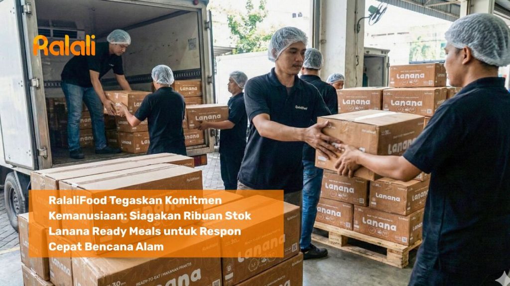 RalaliFood Tegaskan Komitmen Kemanusiaan: Siagakan Ribuan Stok Lanana Ready Meals untuk Respon Cepat Bencana Alam