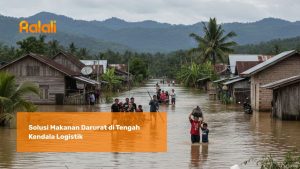 Solusi Makanan Darurat di Tengah Kendala Logistik