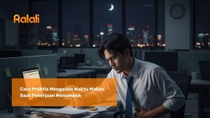 Cara Praktis Mengelola Waktu Makan Saat Pekerjaan Menumpuk
