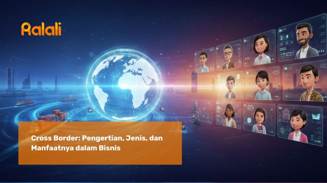 Cross Border: Pengertian, Jenis, dan Manfaatnya dalam Bisnis