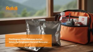 Pentingnya Stok Makanan Instan dalam Perlengkapan Darurat Bencana