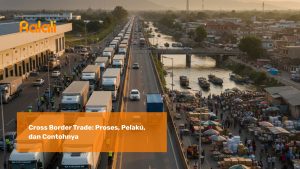 Cross Border Trade: Proses, Pelaku, dan Contohnya