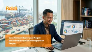 Cara Mencari Buyer Luar Negeri Secara Online untuk Meningkatkan Ekspor