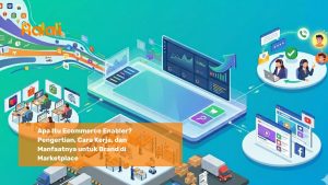 Apa Itu Ecommerce Enabler? Pengertian, Cara Kerja, dan Manfaatnya untuk Brand di Marketplace
