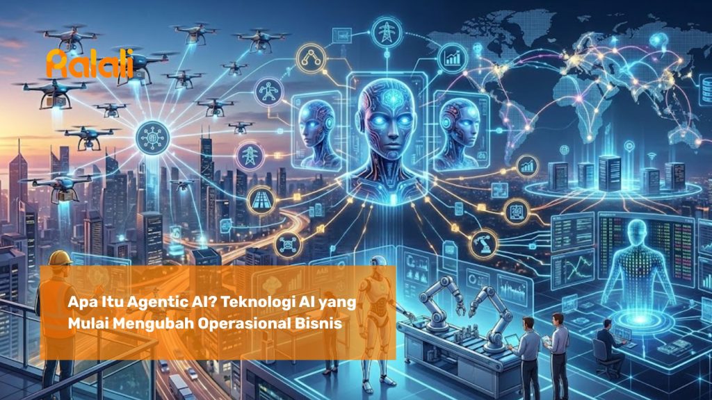 Apa Itu Agentic AI? Teknologi AI yang Mulai Mengubah Operasional Bisnis